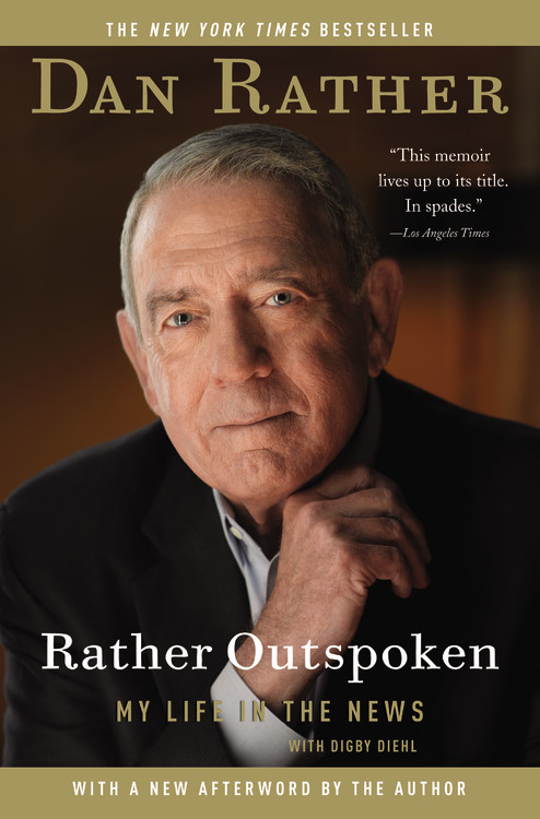 Dan Rather/Rather Outspoken@ My Life in the News